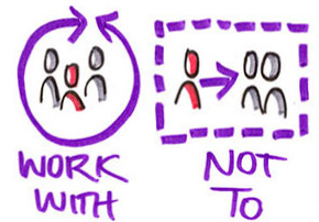 Work with, not to. Image illustrating the importance of co-production